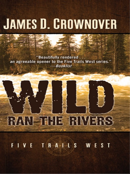 Title details for Wild Ran the Rivers by James D. Crownover - Available